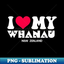 new zealand kiwiana i love my whanau family - high-resolution png sublimation file - bring your designs to life