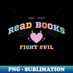 read books fight evil  bookish aesthetic bright happy colors evil heart black heart for girlie kindle readers tbr smuttok - png transparent digital download file for sublimation - stunning sublimation graphics