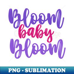 bloom baby bloom - instant sublimation digital download - unleash your inner rebellion