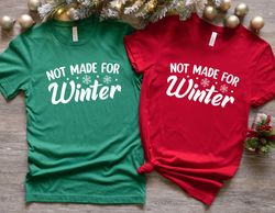 not made for winter christmas shirt, christmas sweatshirt, winter shirts, gift for christmas, christmas winter shirt, co