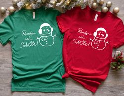 ready set snow christmas shirt, christmas sweatshirt, christmas gift, christmas gift for family, christmas snow t-shirt,