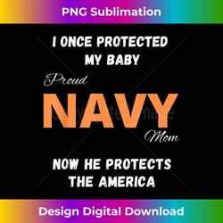 Navy I once protected my baby now he protects America - Eco-Friendly Sublimation PNG Download - Reimagine Your Sublimation Pieces