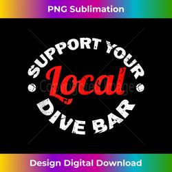 support your local dive bar local bartender tank top - edgy sublimation digital file - striking & memorable impressions