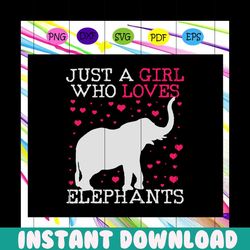 just a girl who loves elephants , elephant svg, funny elephant, elephant gifts, elephant lover, elephant shirt, trending