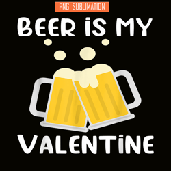 beer is my valentine png beer lover png beer time png