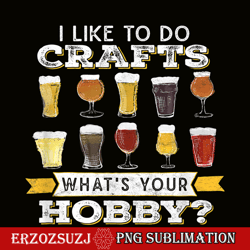 i like to do crafts png whats your hobby png craft beer drink png