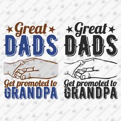 great dads get promoted to grandpa father's day svg cut file shirt design