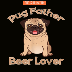 pug father beer lover png beer season png beer and dog png