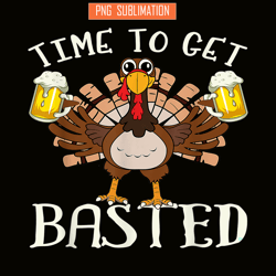 time to get basted png funny beer lovers png drunk turkey png