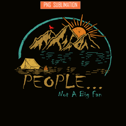 people not a big fan png vintage camping png camping lover png