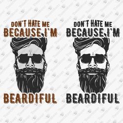 Don't Hate Me Because I'm Beardiful Funny Bearded Guy T-shirt Design SVG Cut File