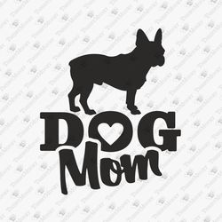 dog mom french bulldog dog lover vinyl design svg cut file