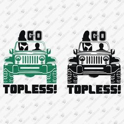 go topless parody off road car lover adventure parody t-shirt design svg cut file