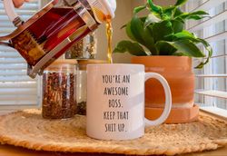 you're an awesome boss keep that shit up, appreciation coffee mug gift, funny gift for manager, boss day, christmas gift