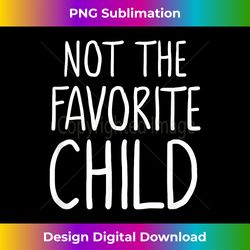 not the favorite child for momdad's favorite  funny - sophisticated png sublimation file - channel your creative rebel