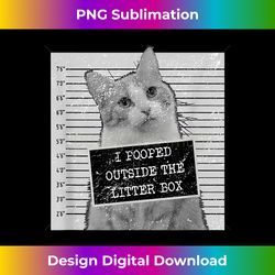 cat meme shirt - i pooped outside the litter box - bohemian sublimation digital download - lively and captivating visuals