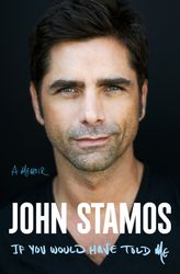 if you would have told me: a memoir by john stamos