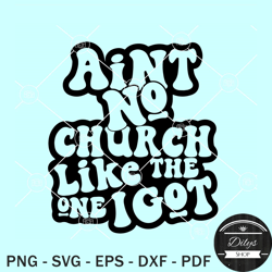 ain't no church like the one i got svg, religious svg, christian shirt svg