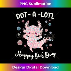 happy dot day axolotl dots-a-lotl kawaii axolotl teacher kid - classic sublimation png file - chic, bold, and uncompromising