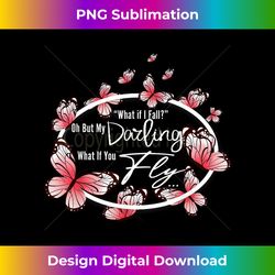 what if i fall oh, but my darling what if you fly motivation - eco-friendly sublimation png download - chic, bold, and uncompromising