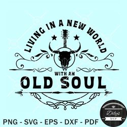 living in a new world with an old soul svg png, country music svg
