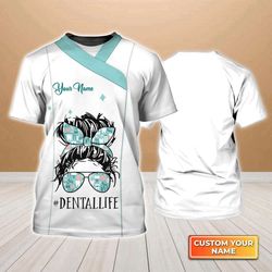 custom dental life t-shirt for women - upgrade style with dentist 3d shirts