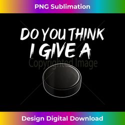 Funny I Don't Give A Puck - Ice Hockey - Vibrant Sublimation Digital Download - Spark Your Artistic Genius