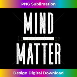 Mind Over Matter - Inspirational Motivational Quote - Chic Sublimation Digital Download - Access the Spectrum of Sublimation Artistry