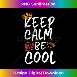 Keep Calm and Be Cool Funny Self Confidence Inspirational - Sublimation-Optimized PNG File - Challenge Creative Boundaries