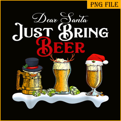 dear santa just bring beer png christmas party png beer season png