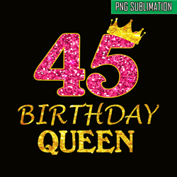 45 birthday queen png, happy birthday png, birthday queen png