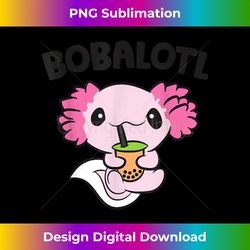 bobalotl axolotl bubble tea boba tea axolotl - innovative png sublimation design - ideal for imaginative endeavors