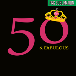 50 and fabulous png, happy birthday png, birthday queen png