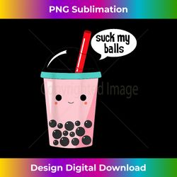 boba tea i suck my balls i bubble-tea funny for lover boba - deluxe png sublimation download - animate your creative concepts