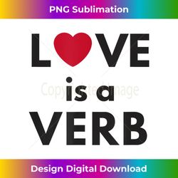 love is a verb quote inspirational t for lovers - crafted sublimation digital download - crafted for sublimation excellence