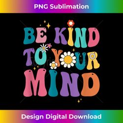 be kind to your mind inspirational women - urban sublimation png design - access the spectrum of sublimation artistry