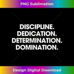 discipline dedication determination domination fitness - minimalist sublimation digital file - craft with boldness and assurance