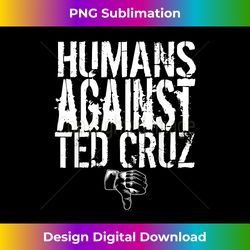 humans against ted cruz - beto for senator t shirt - sleek sublimation png download - lively and captivating visuals