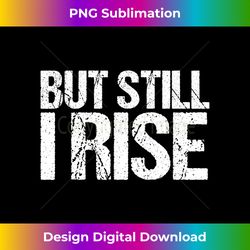 inspiration quote still i rise t- - classic sublimation png file - enhance your art with a dash of spice