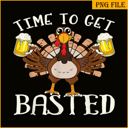 time to get basted png funny beer lovers png drunk turkey png