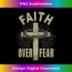 jesus christ cross faith a over a fear graphic tee god - futuristic png sublimation file - spark your artistic genius