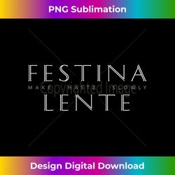 latin inspirational quote festina lente (make haste slowly) - innovative png sublimation design - striking & memorable impressions