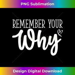 funny sarcastic inspirational quote, remember your why - timeless png sublimation download - reimagine your sublimation pieces