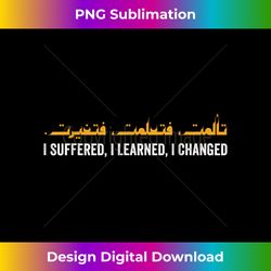 i suffered i learned i changed arabic calligraphy quote tee - sophisticated png sublimation file - ideal for imaginative endeavors