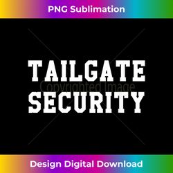 funny tailgate security sport party gift - edgy sublimation digital file - access the spectrum of sublimation artistry