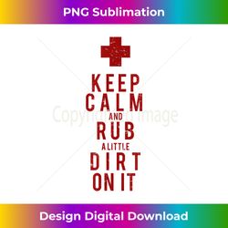 keep calm and rub a little dirt on it funny baseball - sleek sublimation png download - elevate your style with intricate details
