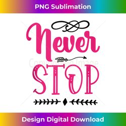 never stop - motivational and inspirational tank top - futuristic png sublimation file - elevate your style with intricate details