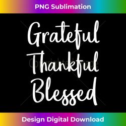 christian thanksgiving gift quote grateful thankful blessed tank top - futuristic png sublimation file - lively and captivating visuals