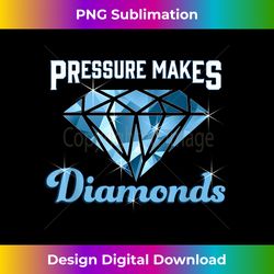 cute pressure makes diamonds motivational inspiring - sublimation-optimized png file - channel your creative rebel