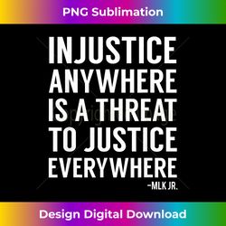 injustice anywhere is a threat to justice everywhere quotes - urban sublimation png design - spark your artistic genius